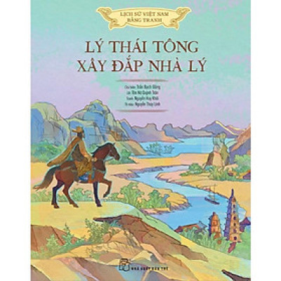 Lịch Sử Việt Nam Bằng Tranh - Lý Thái Tông Xây Đắp Nhà Lý - Bản Màu - Bìa Cứng - Bản Quyền