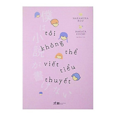 Một cuốn tiểu thuyết nhẹ nhàng tựa những rung động đầu đời: Tôi không thể viết tiểu thuyết