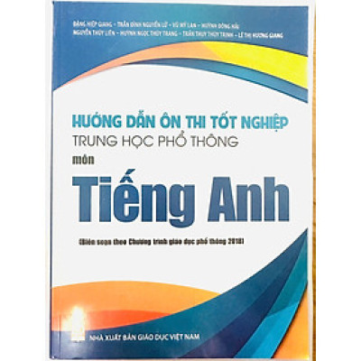 Hướng Dẫn Ôn Thi Tốt Nghiệp Trung Học Phổ Thông MÔN TIẾNG ANH (Theo Chương Trình Giáo Dục Phổ Thông 2018)