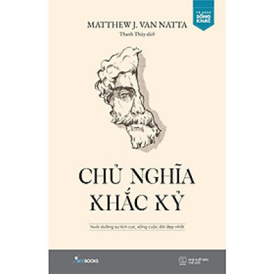 Chủ Nghĩa Khắc Kỷ - Nuôi Dưỡng Sự Tích Cực, Sống Cuộc Đời Đẹp Nhất - Matthew J. Van Natta - Thanh Thủy - (bìa mềm)