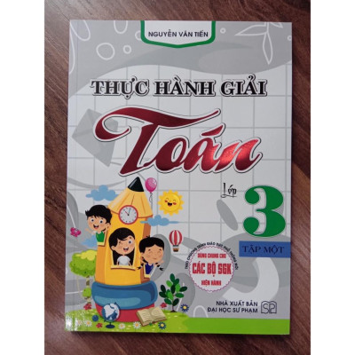 Sách - Thực Hành Giải Toán Lớp 3 - Tập 1 (Biên Soạn Theo Chương Trình GDPT Mới)