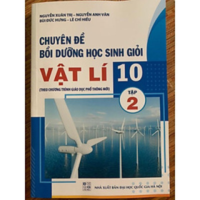 Sách - Chuyên đề bồi dưỡng học sinh giỏi vật lí 10 tập 2 (Theo CT phổ thông mới)