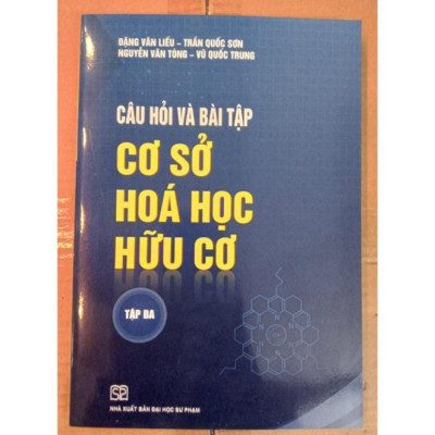 Sách - Câu hỏi và Bài tập Cơ sở Hoá học Hữu cơ Tập 3