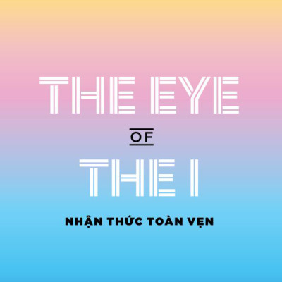 The Eye Of The I - Nhận Thức Toàn Vẹn