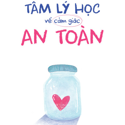 Sách - Tâm Lý Học Về Cảm Giác An Toàn