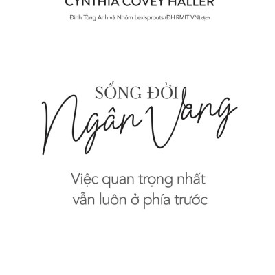 Sách - Sống Đời Ngân Vang - Việc Quan Trọng Nhất Vẫn Luôn Ở Phía Trước