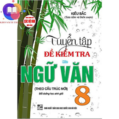 Sách - Tuyển Tập Đề Kiểm Tra Môn Ngữ Văn 8 Bồi Dưỡng Học Giỏi (Dùng Chung cho Các Bộ SGK Hiện Hành)
