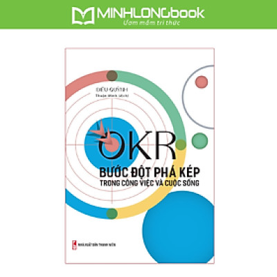 Sách: OKR - Bước Đột Phá Kép Trong Công Việc Và Cuộc Sống
