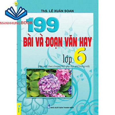 Sách - 199 Bài Và Đoạn Văn Hay Lớp 6 - Biên Soạn Theo Chương Trình GDPT Mới.