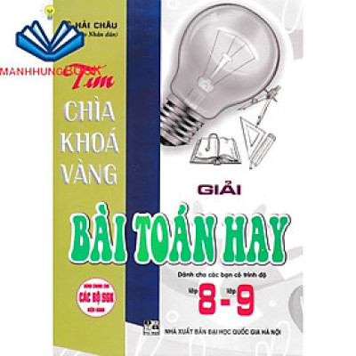 Sách - Tìm Chìa Khóa Vàng Giải Bài Toán Hay Lớp 8-9 (Dùng Chung Cho Các Bộ SGK Hiện Hành)