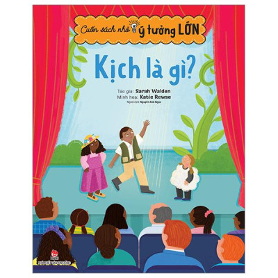 Cuốn Sách Nhỏ - Ý Tưởng Lớn - Kịch Là Gì?