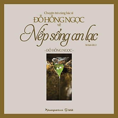 Sách Chuyện Trò Cùng Bác Sĩ Đỗ Hồng Ngọc Về Nếp Sống An Lạc (Tái bản năm 2021)