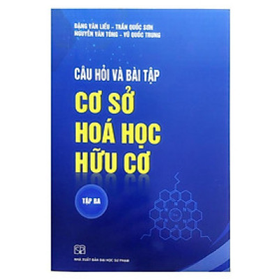 Sách - Câu hỏi và Bài tập Cơ sở Hoá học Hữu cơ Tập 3