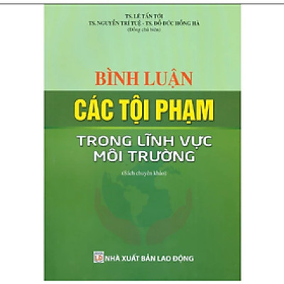 Sách - Bình luận các tội phạm trong lĩnh vực môi trường -  Nhiều tác giả - NXB Lao Động - Dân Hiền