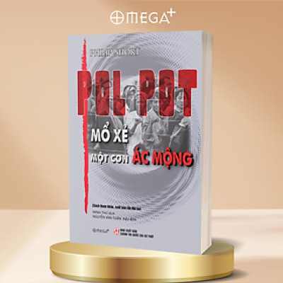 POL POT: MỔ XẺ MỘT CƠN ÁC MỘNG (Sách tham khảo, xuất bản lần thứ 2) - Philip Short - NXB Chính trị Quốc gia Sự thật