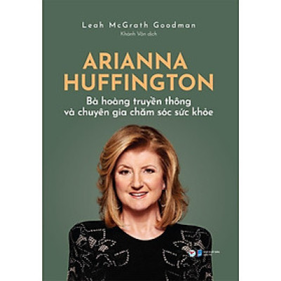 Sách - Arianna Huffington - Bà Hoàng Truyền Thông Và Chuyên Gia Chăm Sóc Sức Khỏe - Tân Việt Books
