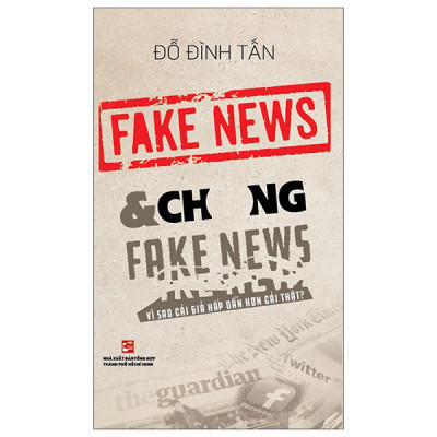 Sách - Fake News & Chống Fake News - Vì Sao Cái Giả Hấp Dẫn Hơn Cái Thật?