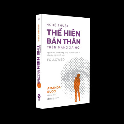 Nghệ Thuật Thể Hiện Bản Thân Trên Mạng Xã Hội - Tạo Ra Sức Ảnh Hưởng Bằng Sự Chân Thực Và Độc Đáo Của Chính Bạn - Amanda Bucci