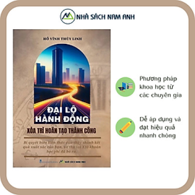 Đại Lộ Hành Động - Xóa Trì Hoãn Tạo Thành Công (Tặng sổ tay 15 câu hỏi thần kỳ)- Hồ Vĩnh Thùy Linh
