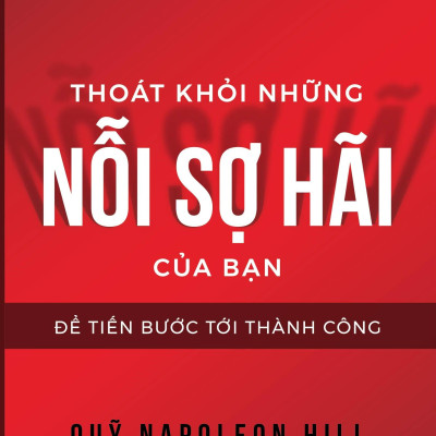 Thoát Khỏi Những Nỗi Sợ Hãi Của Bạn - Để Tiến Bước Tới Thành Công