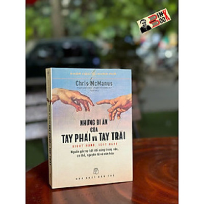 NHỮNG BÍ ẨN CỦA TAY PHẢI VÀ TAY TRÁI – Chris McManus – Phạm Văn Thiều, Phạm Thu Hằng dịch – NXB Trẻ