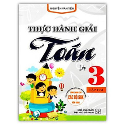 Sách - Thực Hành Giải Toán Lớp 3 - Tập 2 (Biên Soạn Theo Chương Trình GDPT Mới)