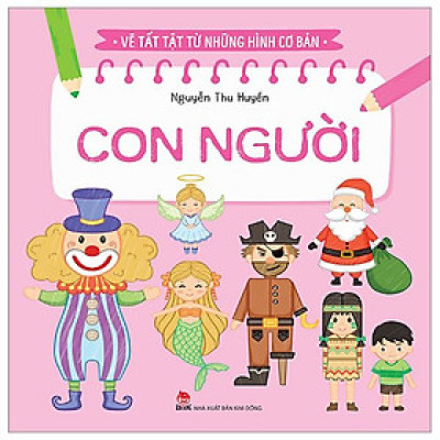 Vẽ Tất Tật Từ Những Hình Cơ Bản - Con Người (Tái Bản 2023)