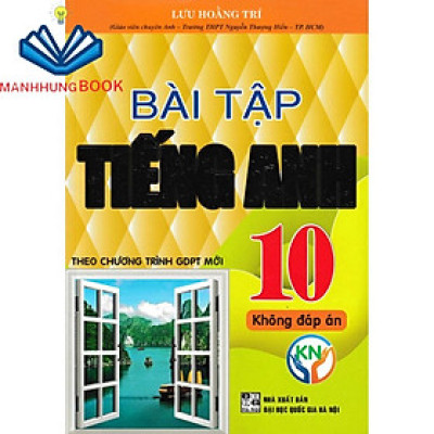 SÁCH - bài tập tiếng anh 10 - không đáp án (biên soạn theo chương trình gdpt mới)