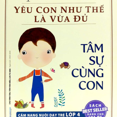 Yêu Con Như Thế Nào Là Vừa Đủ - Tâm Sự Cùng Con (Cẩm Nang Nuôi Dạy Trẻ Lớp 4)