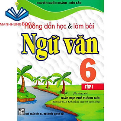 Sách Bổ Trợ - Hướng Dẫn Học Và Làm Bài Ngữ Văn Lớp 6 - Tập 1 - Bám Sát Sgk Kết Nối Tri Thức Với Cuộc Sống