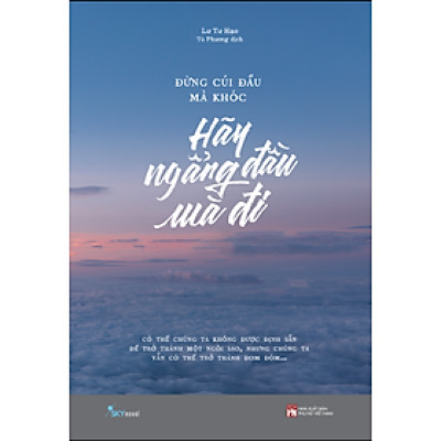 	Đừng Cúi Đầu Mà Khóc - Hãy Ngẩng Đầu Mà Đi _SKY