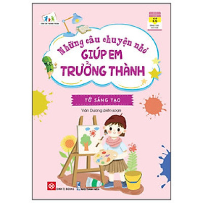 Những Câu Chuyện Nhỏ Giúp Em Trưởng Thành - Tớ Sáng Tạo