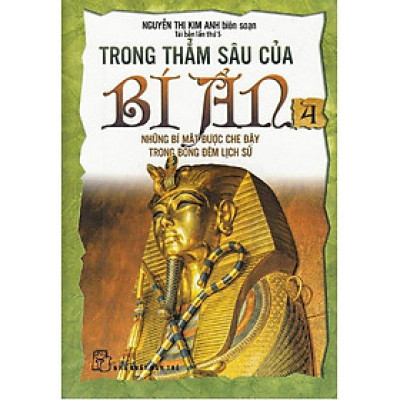 Trong Thẳm Sâu Của Bí Ẩn - Tập 4: Những Bí Mật Được Che Đậy Trong Bóng Đêm Lịch Sử (Tái Bản)