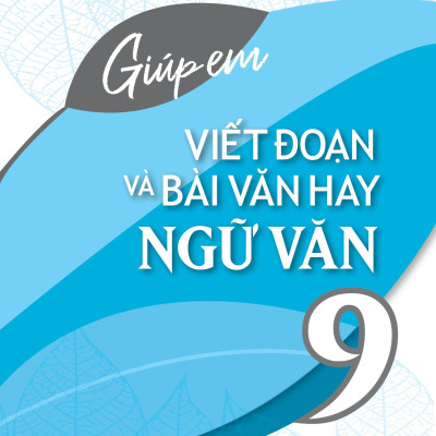 Sách - Giúp Em Viết Đoạn Và Bài Văn Hay Ngữ Văn Lớp 9