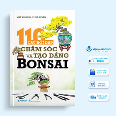 110 Câu Hỏi Đáp Chăm Sóc Và Tạo Dáng Bon Sai (Tái Bản) - Vanlangbooks