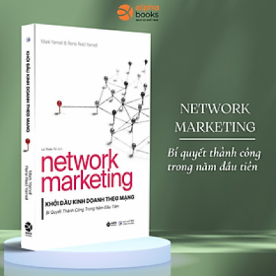 Network Marketing - Khởi Đầu Kinh Doanh Theo Mạng - Bí Quyết Thành Công Trong Năm Đầu Tiên (Mark Yarnell&Rene Reid Yarnell)