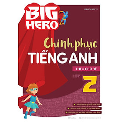 Big Hero Chinh Phục Tiếng Anh Theo Chủ Đề Lớp 2 (MEGA)