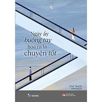 Ngày Ấy Buông Tay Hóa Ra Là Chuyện Tốt