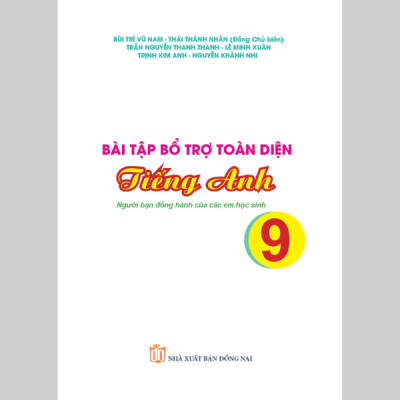 Bài Tập Bổ Trợ Toàn Diện Tiếng Anh 9 - Người Bạn Đồng Hành Của Các Học Sinh