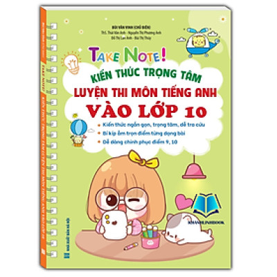Sách - TAKE NOTE! Kiến thức trọng tâm luyện thi môn Tiếng Anh vào lớp 10 (bản màu không lò xo)