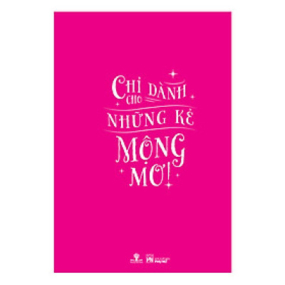 Yêu, Dại Dột, Yêu - Chỉ Dành Cho Những Kẻ Mộng Mơ