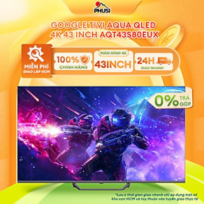 Google Tivi Aqua QLED 4K 43 inch AQT43S80EUX - Hàng Chính Hãng - Mới 100%