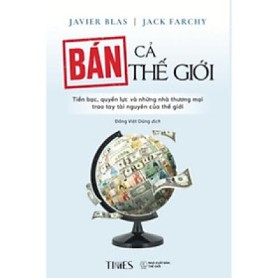 Sách Bán Cả Thế Giới: Tiền Bạc, Quyền Lực Và Những Nhà Thương Mại Trao Tay Tài Nguyên Của Thế Giới