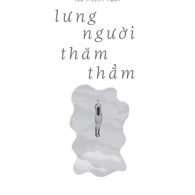 Lưng Người Thăm Thẳm (Tập truyện ngắn) - Vũ Thị Huyền Trang