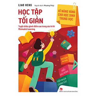 Kĩ Năng Vàng Cho Học Sinh Trung Học - Học Tập Tối Giản