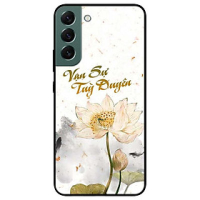 Ốp lưng dành cho Samsung S22 - S22 Plus - S22 Ultra - Vạn Sự Tuỳ Duyên