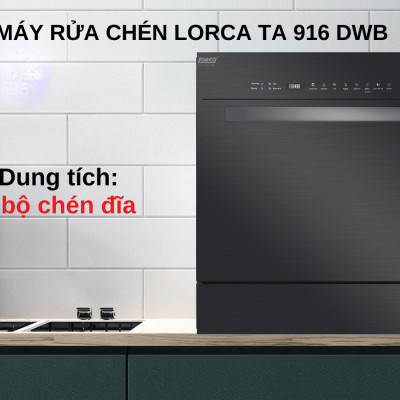 Máy rửa bát 8 bộ LORCA TA 916DWB - Hàng nhập khẩu chính hãng cao cấp, rửa được 8 bộ bát đĩa châu Áu