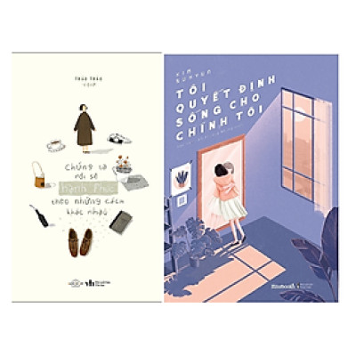 Combo 2Q: Chúng Ta Rồi Sẽ Hạnh Phúc, Theo Những Cách Khác Nhau  +  Tôi Quyết Định Sống Cho Chính Tôi  (Tủ Sách Chữa Lành Tâm Hồn)  