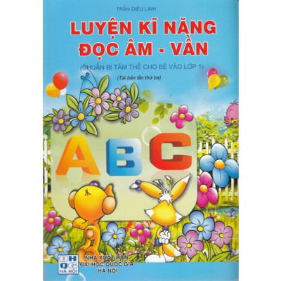 Sách - Vở Luyện Kĩ Năng Đọc Âm - Vần (Chuẩn Bị Tâm Thế Cho Bé Vào Lớp 1)