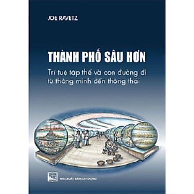Sách - Thành Phố Sâu Hơn - Trí Tuệ Tập Thể Và Con Đường Đi Từ Thông Minh Đến Thông Thái - NXB Xây Dựng